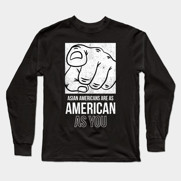 Asian Americans Are As American As YOU Long Sleeve T-Shirt by Sahdtastic